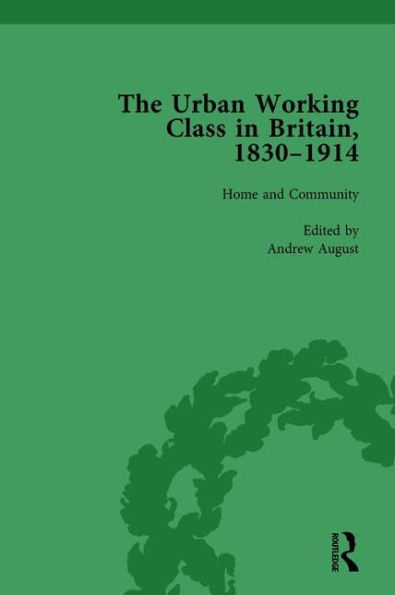 The Urban Working Class Britain, 1830-1914 Vol 1