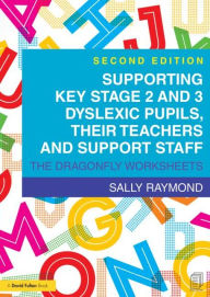 Title: Supporting Key Stage 2 and 3 Dyslexic Pupils, their Teachers and Support Staff: The Dragonfly Worksheets, Author: Sally Raymond