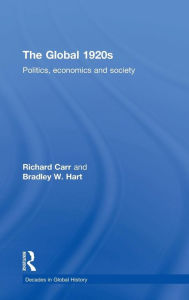 Title: The Global 1920s: Politics, economics and society / Edition 1, Author: Richard Carr