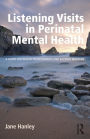 Listening Visits in Perinatal Mental Health: A Guide for Health Professionals and Support Workers / Edition 1