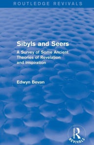 Title: Sibyls and Seers (Routledge Revivals): A Survey of Some Ancient Theories of Revelation and Inspiration, Author: Edwyn Bevan