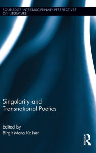 Title: Singularity and Transnational Poetics / Edition 1, Author: Birgit Mara Kaiser