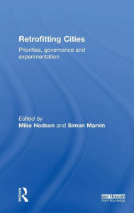 Title: Retrofitting Cities: Priorities, Governance and Experimentation / Edition 1, Author: Mike Hodson