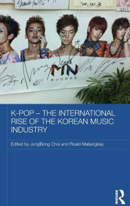 Title: K-pop - The International Rise of the Korean Music Industry, Author: JungBong Choi