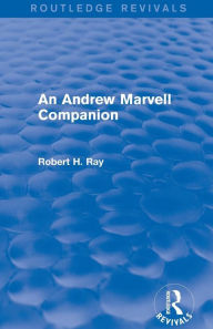 Title: An Andrew Marvell Companion (Routledge Revivals), Author: Robert H. Ray