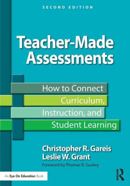 Teacher-Made Assessments: How to Connect Curriculum, Instruction, and Student Learning / Edition 2