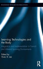 Learning Technologies and the Body: Integration and Implementation In Formal and Informal Learning Environments / Edition 1