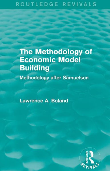 The Methodology of Economic Model Building (Routledge Revivals): Methodology after Samuelson