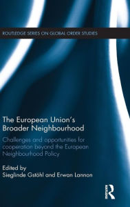 Title: The European Union's Broader Neighbourhood: Challenges and opportunities for cooperation beyond the European Neighbourhood Policy / Edition 1, Author: Sieglinde Gstöhl