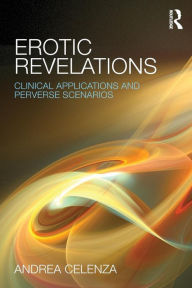 Title: Erotic Revelations: Clinical applications and perverse scenarios, Author: Andrea Celenza