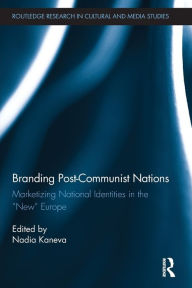 Title: Branding Post-Communist Nations: Marketizing National Identities in the 