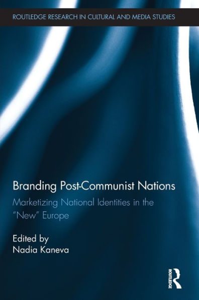 Branding Post-Communist Nations: Marketizing National Identities the "New" Europe
