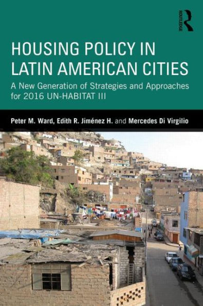 Housing Policy Latin American Cities: A New Generation of Strategies and Approaches for 2016 UN-HABITAT III