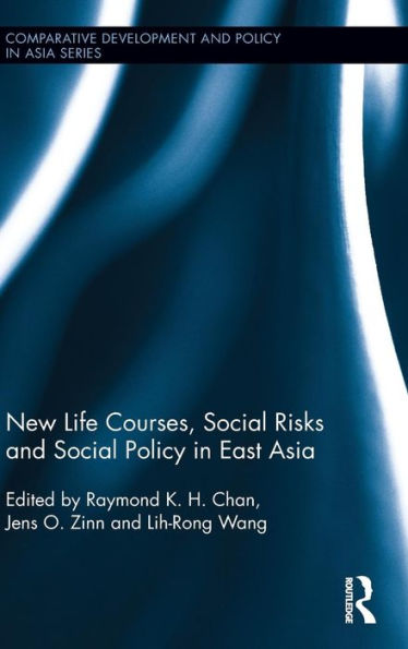 New Life Courses, Social Risks and Social Policy in East Asia / Edition 1