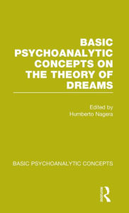 Title: Basic Psychoanalytic Concepts on the Theory of Dreams, Author: Humberto Nagera