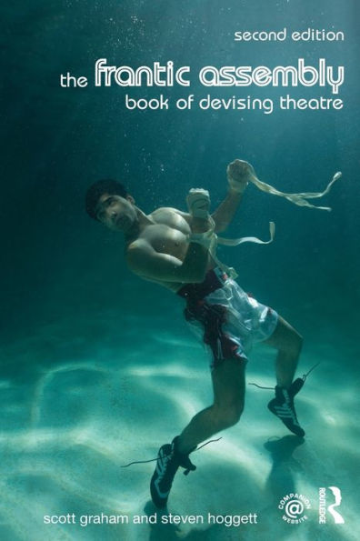 The Frantic Assembly Book of Devising Theatre / Edition 2