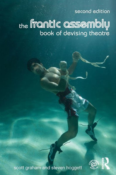 The Frantic Assembly Book of Devising Theatre / Edition 2