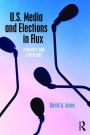 U.S. Media and Elections in Flux: Dynamics and Strategies / Edition 1
