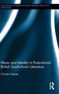 Title: Music and Identity in Postcolonial British South-Asian Literature / Edition 1, Author: Christin Hoene