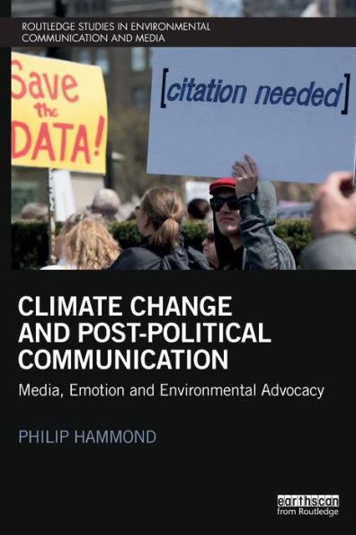 Climate Change and Post-Political Communication: Media, Emotion and Environmental Advocacy / Edition 1