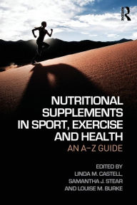 Title: Nutritional Supplements in Sport, Exercise and Health: An A-Z Guide / Edition 1, Author: Linda M. Castell