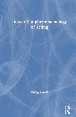 (toward) a phenomenology of acting / Edition 1
