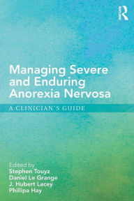 Title: Managing Severe and Enduring Anorexia Nervosa: A Clinician's Guide / Edition 1, Author: Stephen Touyz