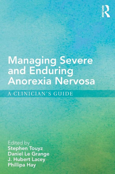 Managing Severe and Enduring Anorexia Nervosa: A Clinician's Guide / Edition 1