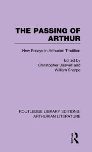 Title: The Passing of Arthur: New Essays in Arthurian Tradition, Author: Christopher Baswell