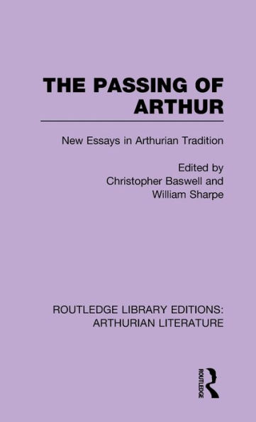 The Passing of Arthur: New Essays in Arthurian Tradition