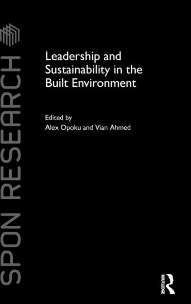 Leadership and Sustainability in the Built Environment / Edition 1