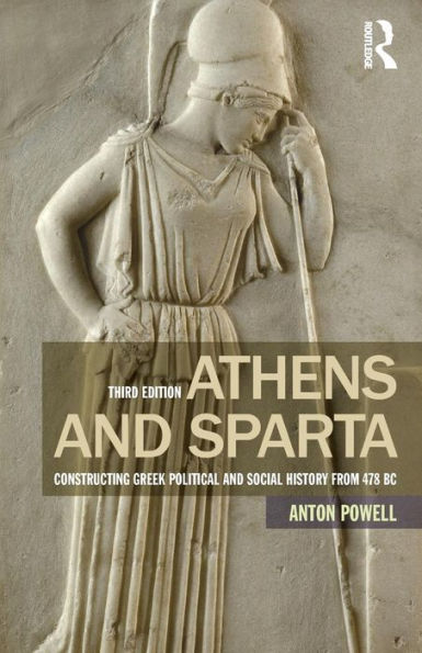 Athens and Sparta: Constructing Greek Political and Social History from 478 BC / Edition 3