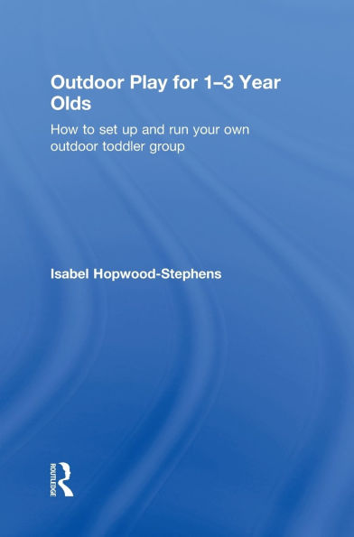 outdoor Play for 1--3 Year Olds: How to set up and run your own toddler group