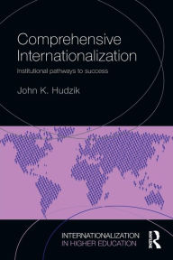 Title: Comprehensive Internationalization: Institutional pathways to success / Edition 1, Author: John K. Hudzik