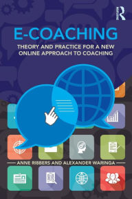 Title: E-Coaching: Theory and practice for a new online approach to coaching / Edition 1, Author: Anne Ribbers
