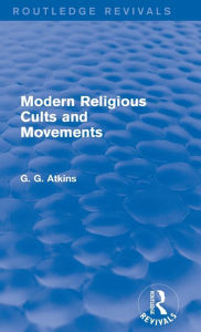 Title: Modern Religious Cults and Movements (Routledge Revivals), Author: Gaius Glenn Atkins