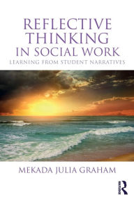 Title: Reflective Thinking in Social Work: Learning from student narratives / Edition 1, Author: Mekada Julia Graham