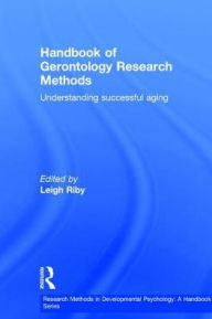 Title: Handbook of Gerontology Research Methods: Understanding successful aging / Edition 1, Author: Leigh Riby