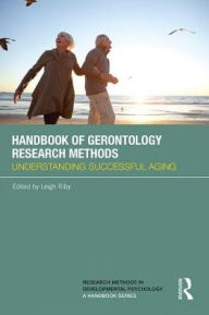 Title: Handbook of Gerontology Research Methods: Understanding successful aging / Edition 1, Author: Leigh Riby