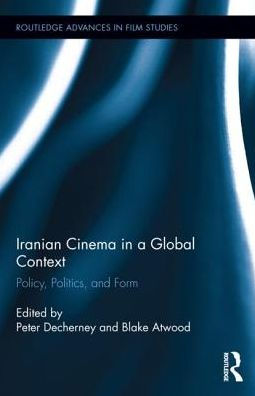 Iranian Cinema a Global Context: Policy, Politics, and Form