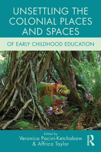Unsettling the Colonial Places and Spaces of Early Childhood Education / Edition 1