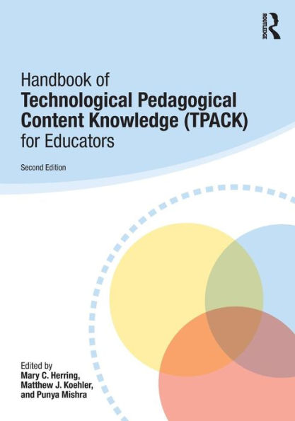 Handbook of Technological Pedagogical Content Knowledge (TPACK) for Educators / Edition 2