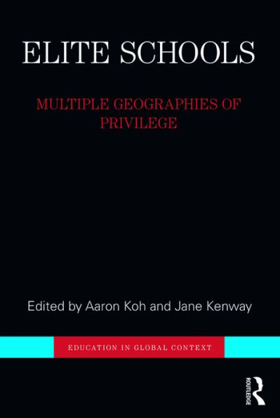 Elite Schools: Multiple Geographies of Privilege / Edition 1