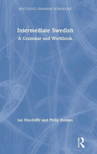 Title: Intermediate Swedish: A Grammar and Workbook / Edition 1, Author: Ian Hinchliffe