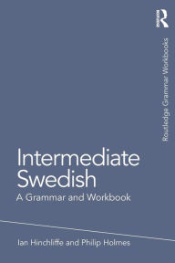 Title: Intermediate Swedish: A Grammar and Workbook / Edition 1, Author: Ian Hinchliffe