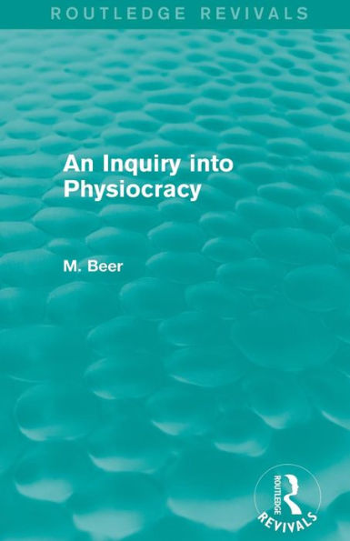 An Inquiry into Physiocracy (Routledge Revivals) / Edition 1