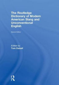 Title: The Routledge Dictionary of Modern American Slang and Unconventional English, Author: Tom Dalzell