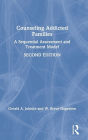 Counseling Addicted Families: A Sequential Assessment and Treatment Model / Edition 2