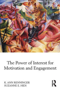 Title: The Power of Interest for Motivation and Engagement / Edition 1, Author: K Ann Renninger