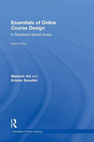 Title: Essentials of Online Course Design: A Standards-Based Guide / Edition 2, Author: Marjorie Vai